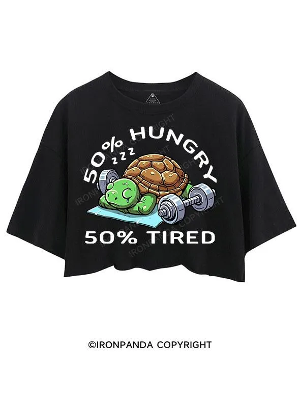 50% HUNGRY 50% TIRED CROP TOPS